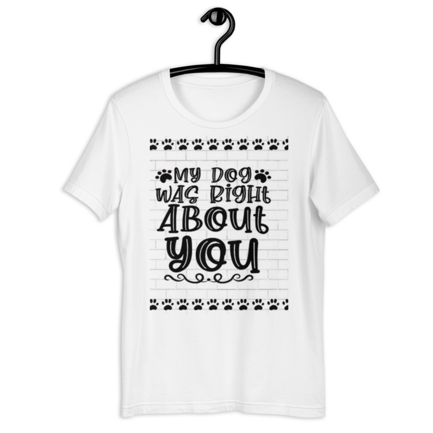 Humorous Dog T Shirt - My Dog Was Right About You Stollen Moments