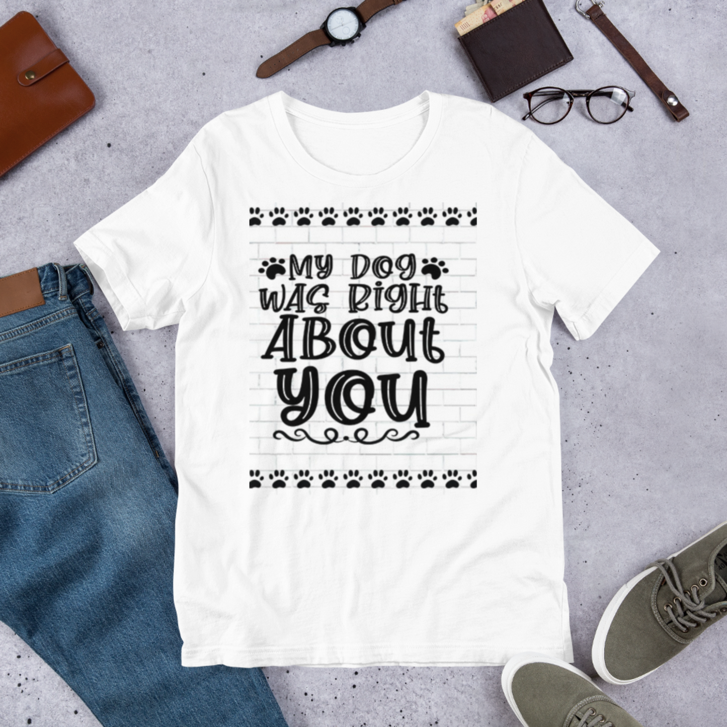 Humorous Dog T Shirt - My Dog Was Right About You Stollen Moments