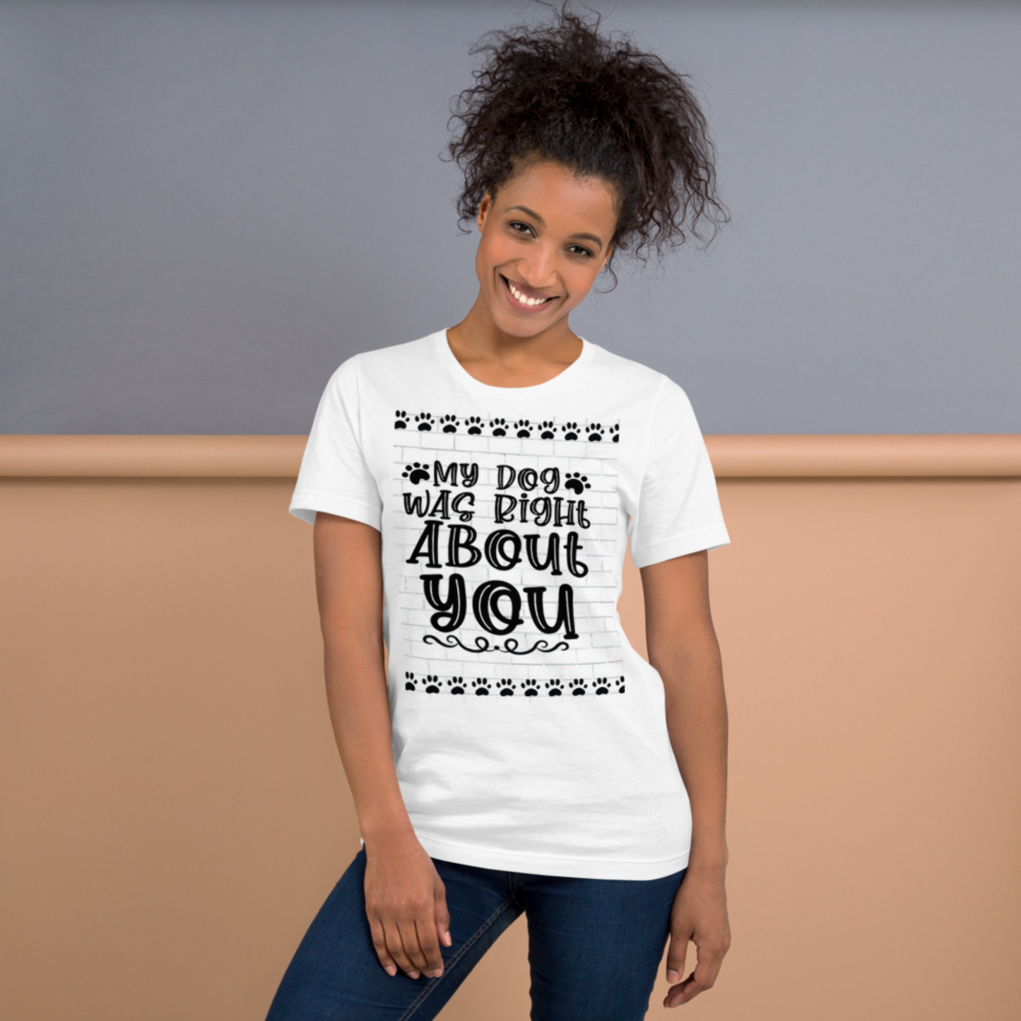 Humorous Dog T Shirt "My Dog Was Right About You" Stollen Moments